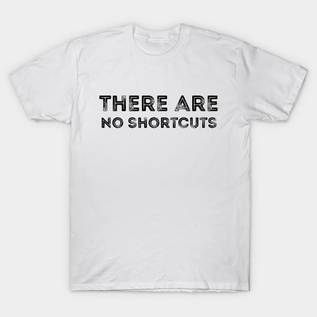 There are no shortcuts T-Shirt by 101univer.s